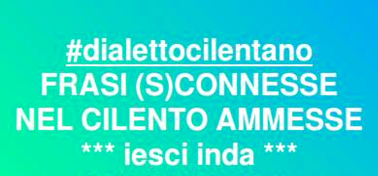 E mentre in Italia ‘esci il cane’, in Cilento ‘iesci inda’ e si è decisamente avanti!